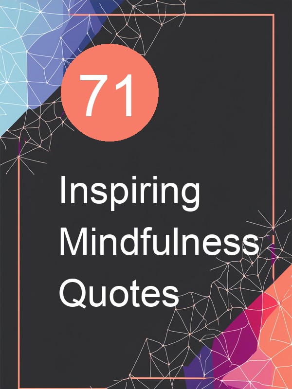 71 Inspiring Mindfulness Quotes