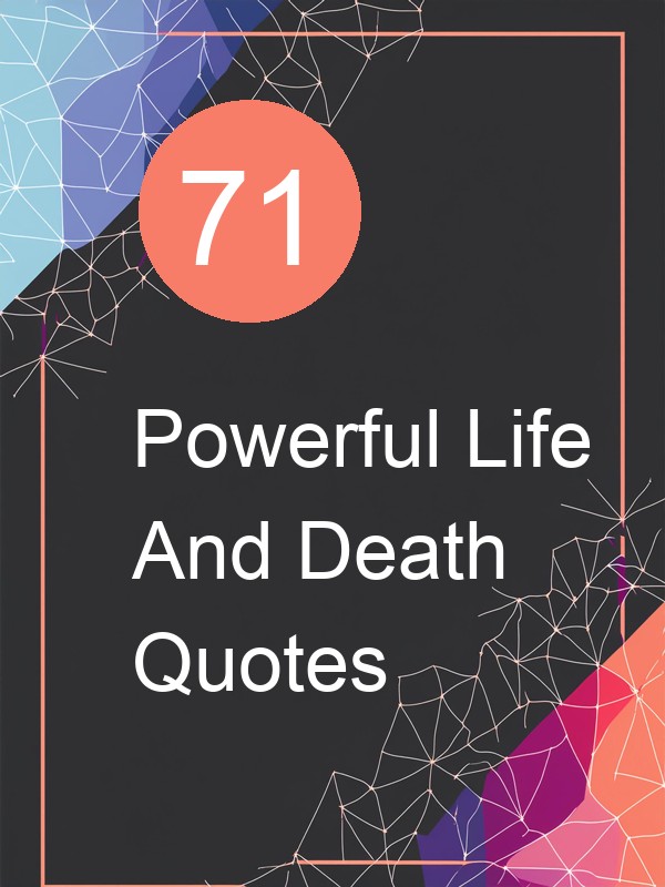 71 Powerful Life And Death Quotes
