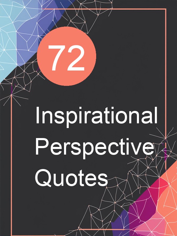 72 Inspirational Perspective Quotes