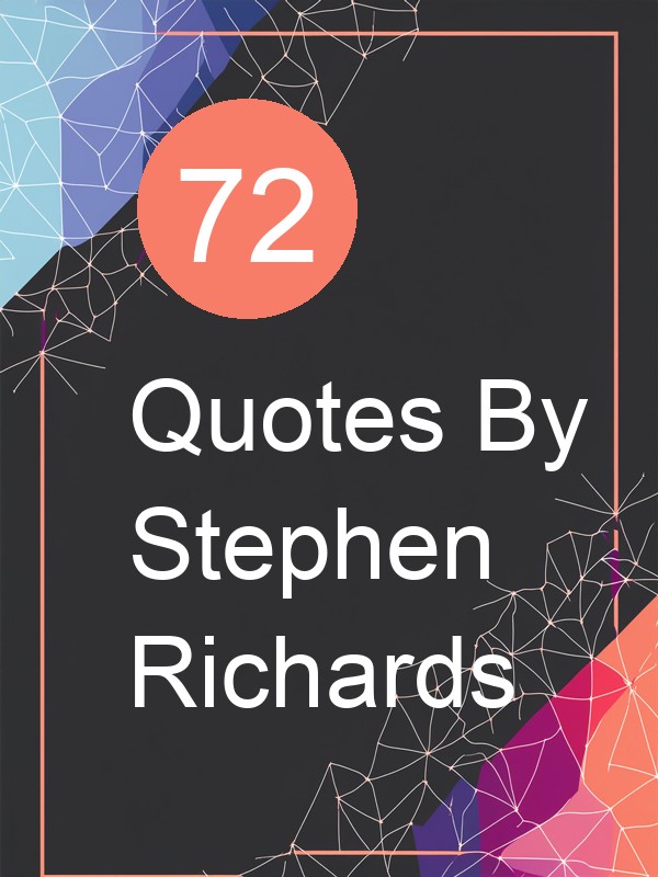 72 Quotes By Stephen Richards