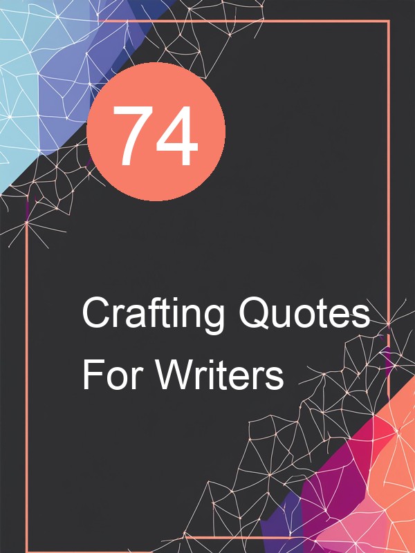 74 Crafting Quotes For Writers