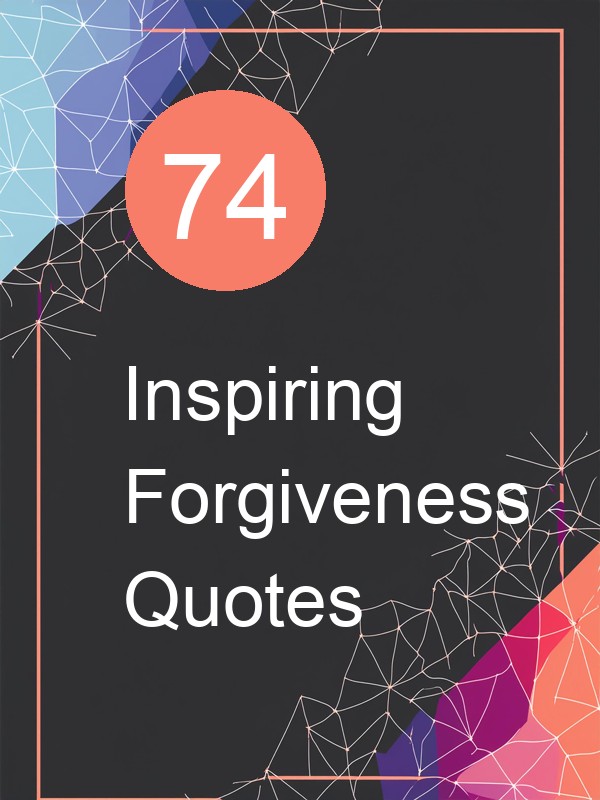 74 Inspiring Forgiveness Quotes