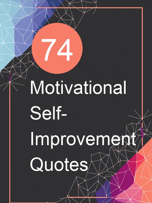 74 Motivational Self-Improvement Quotes
