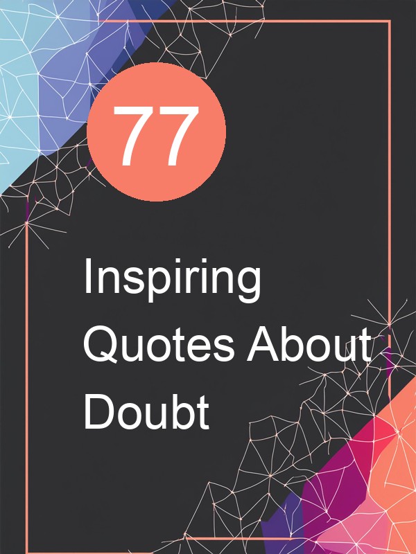 77 Inspiring Quotes About Doubt