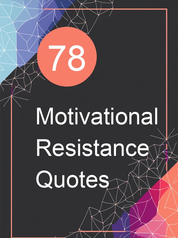 78 Motivational Resistance Quotes