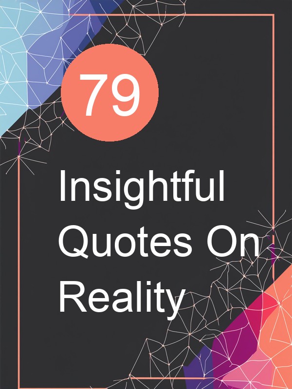 79 Insightful Quotes On Reality
