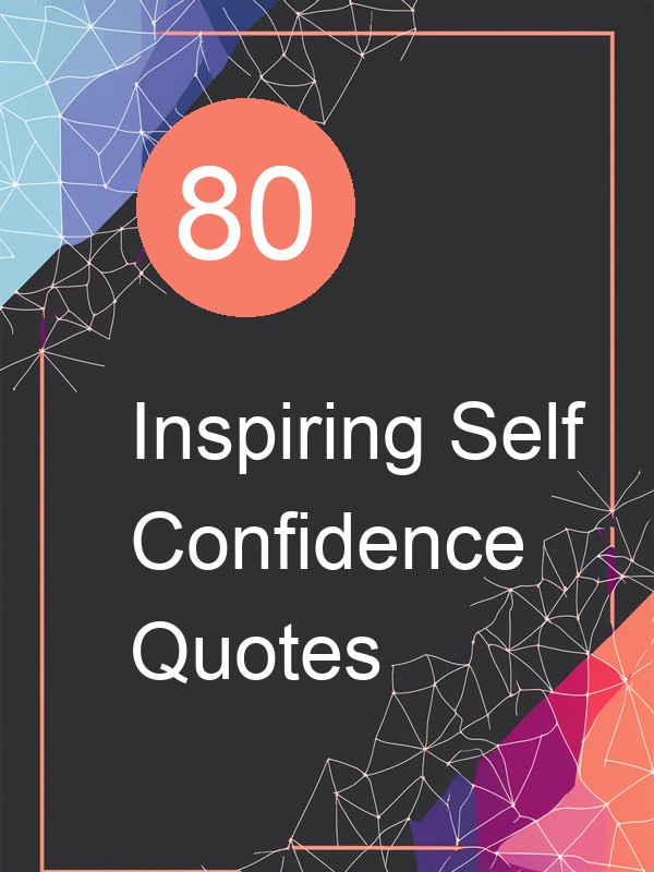80 Inspiring Self Confidence Quotes
