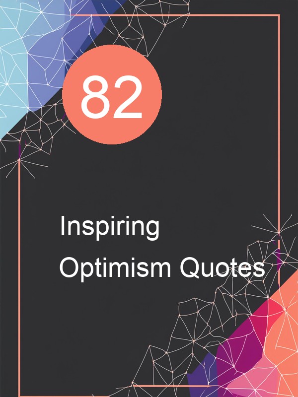 82 Inspiring Optimism Quotes