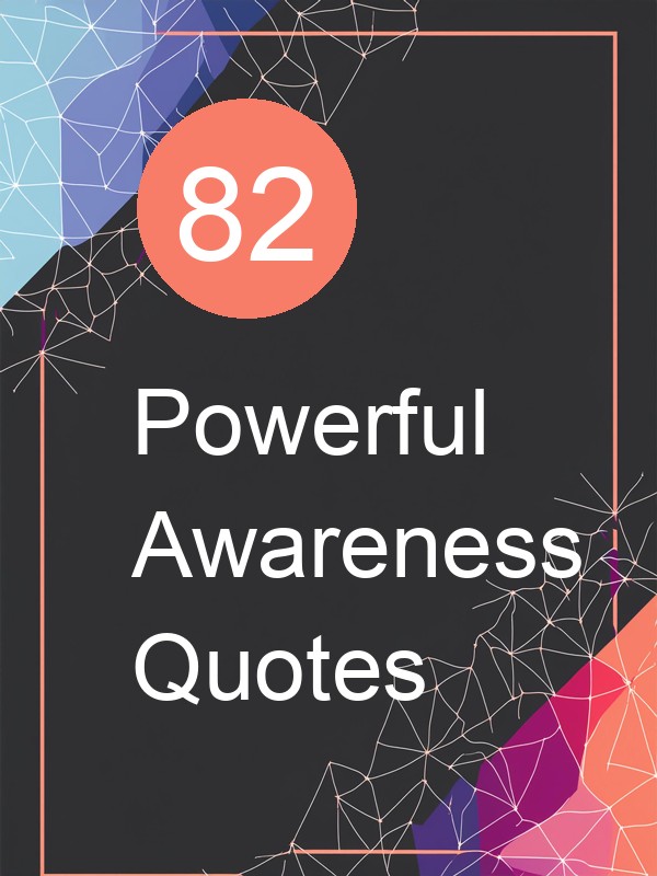 82 Powerful Awareness Quotes