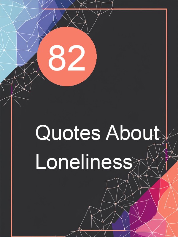 82 Quotes About Loneliness