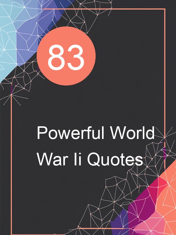 83 Powerful World War Ii Quotes