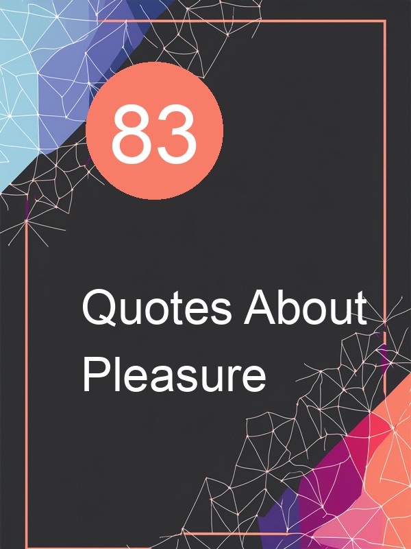 83 Quotes About Pleasure