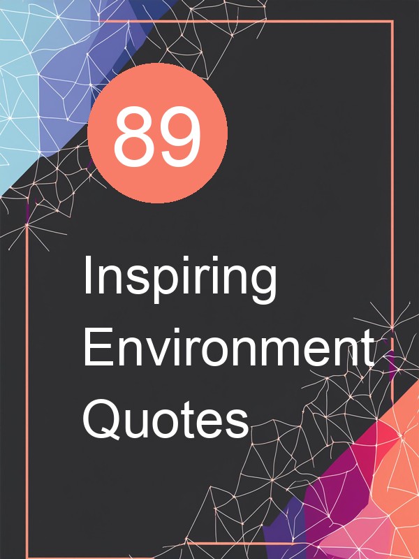 89 Inspiring Environment Quotes