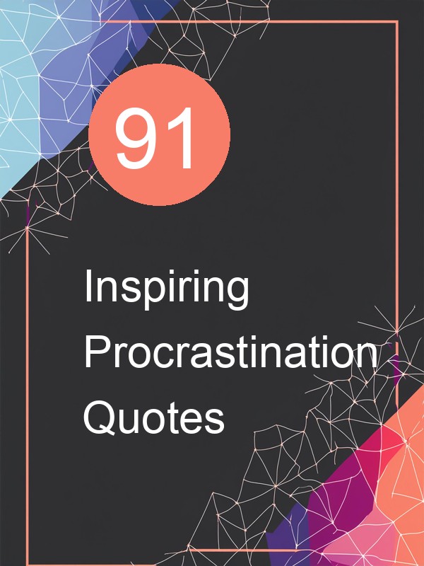 91 Inspiring Procrastination Quotes