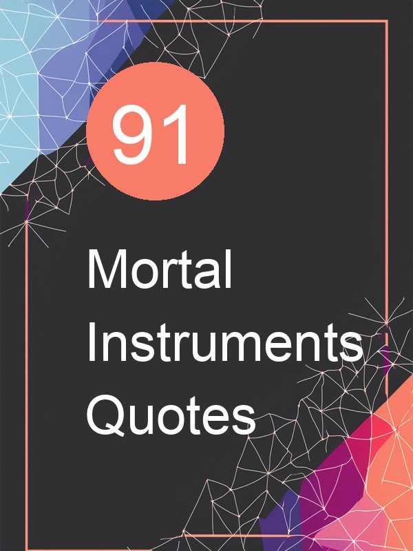 91 Mortal Instruments Quotes