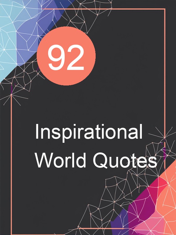 92 Inspirational World Quotes