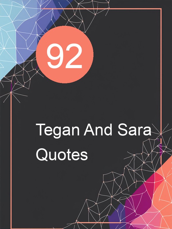 92 Tegan And Sara Quotes