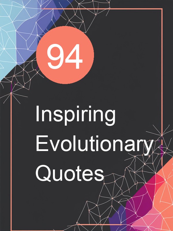94 Inspiring Evolutionary Quotes
