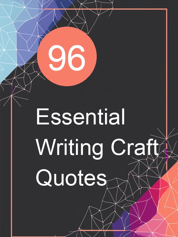 96 Essential Writing Craft Quotes
