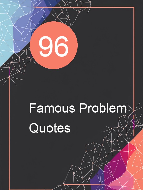 96 Famous Problem Quotes