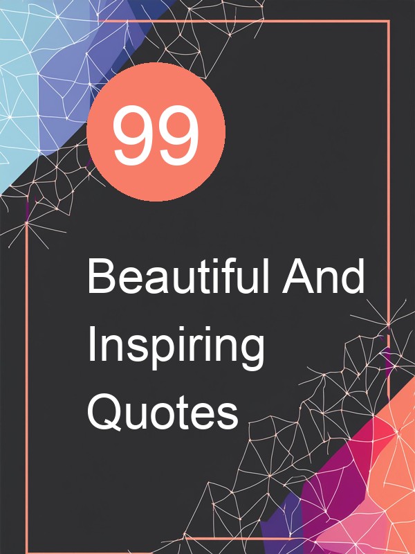 99 Beautiful And Inspiring Quotes