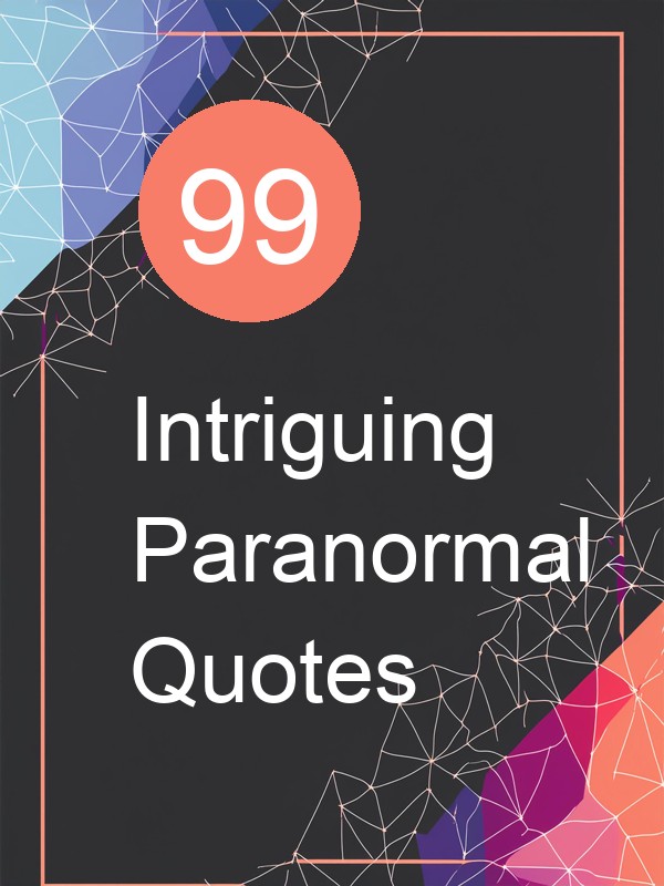 99 Intriguing Paranormal Quotes
